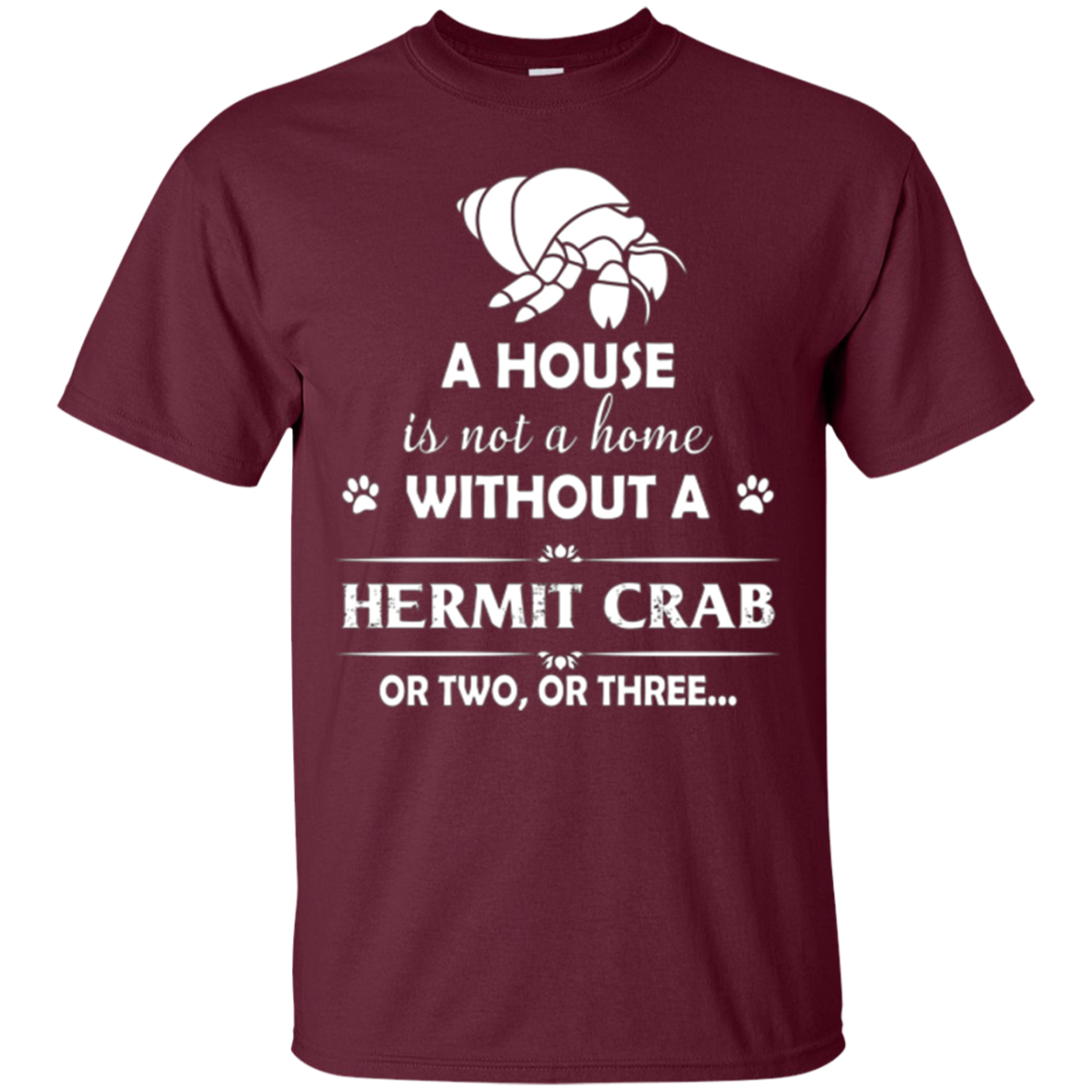 A House Is Not A Home Without A Hermit Crab T shirt