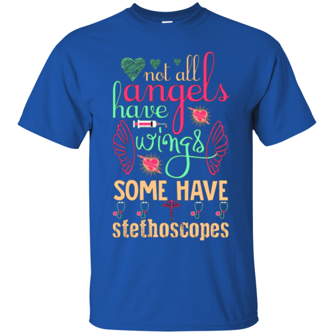 Angels have Wings Some have Stethoscopes Funny Nurse Tshirt