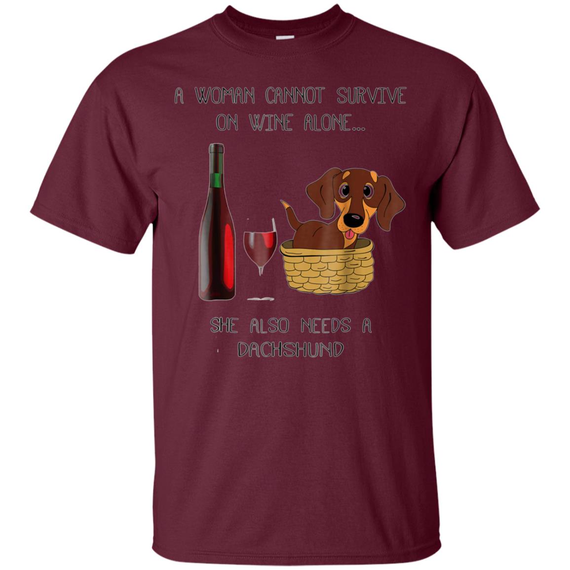 Woman Cannot Survive on Wine Alone needs A Dachshund Tshirt