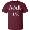 Image of Adult-ish - Funny Sarcastic Quote TShirt