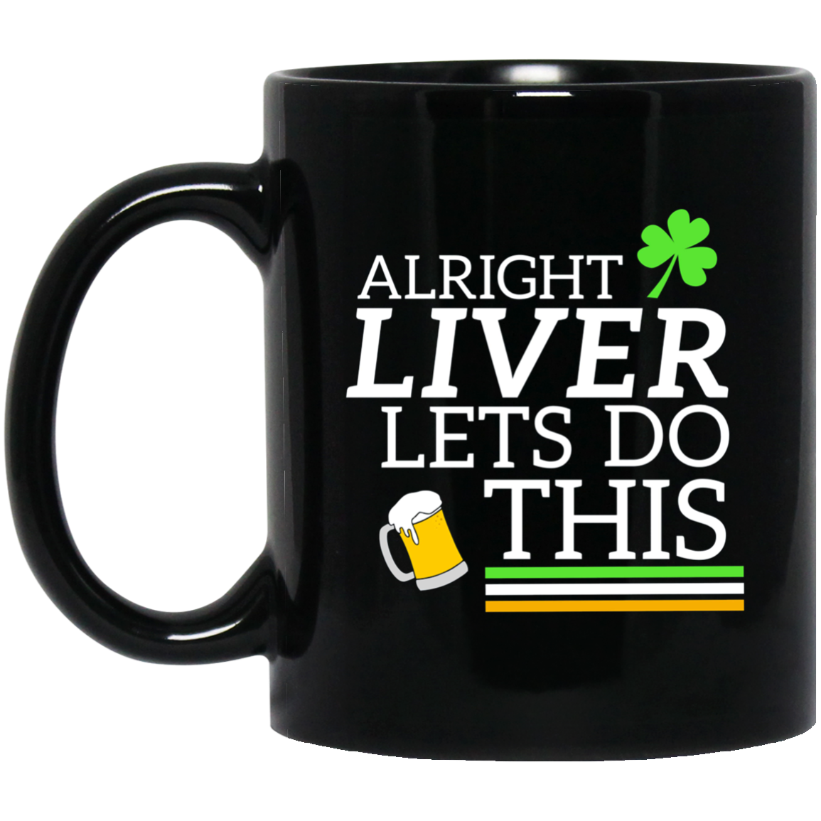Alright Liver Lets Do This St. Patrick's Day Drinking Tee