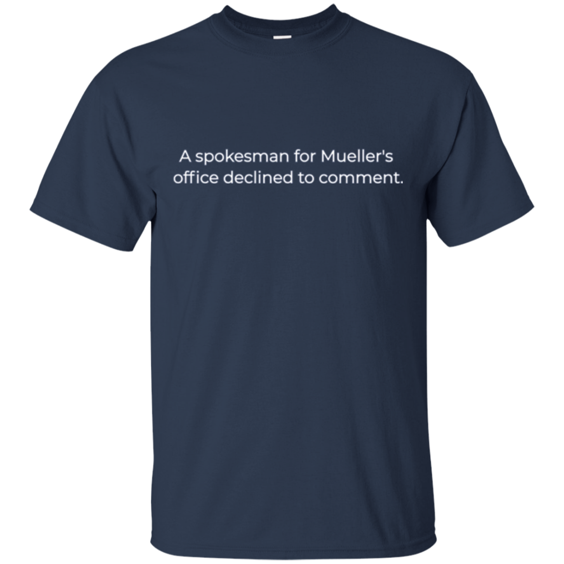 A spokesman for Mueller's office declined to comment T-Shirt