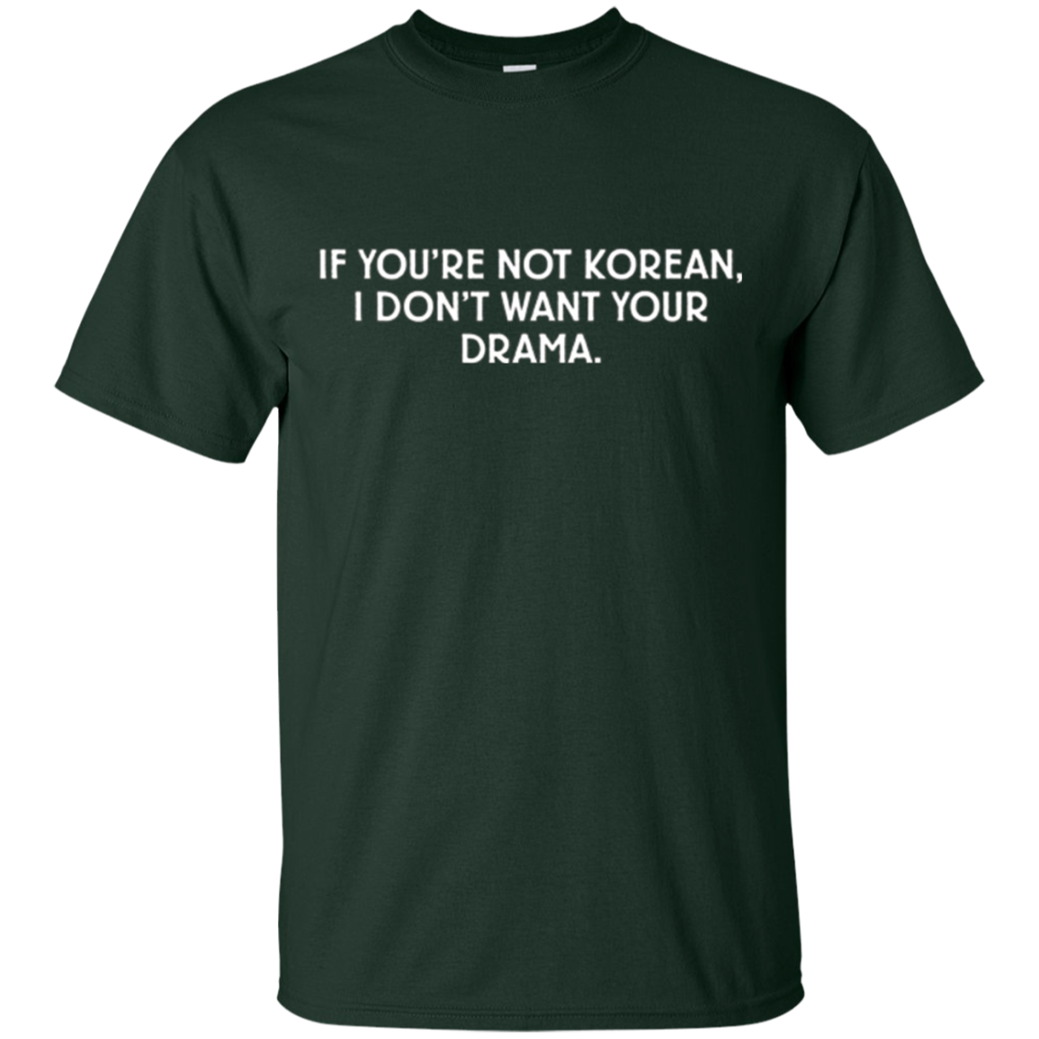 "If You're Not Korean, I Don't Want Your Drama" T-Shir