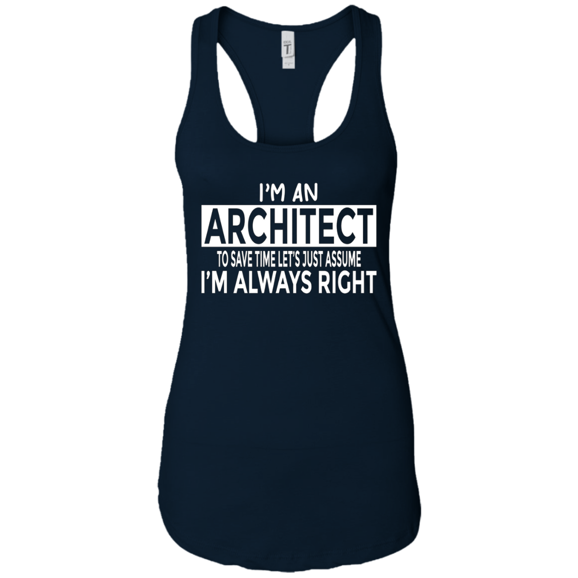 Architecture Shirt Architect Just Assume I'm Always Right