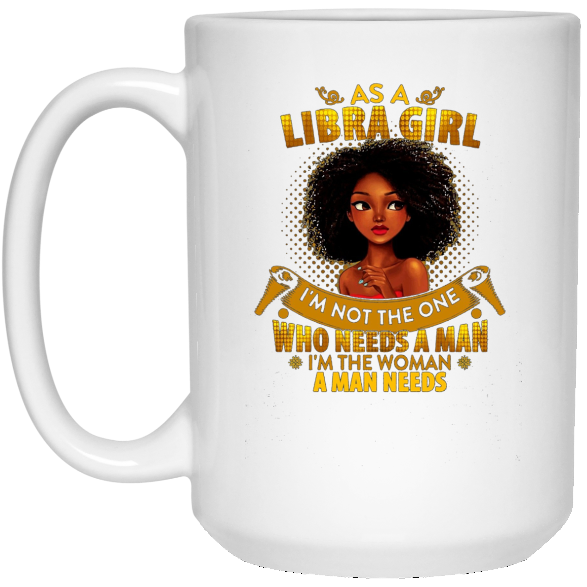 As A Libra Girl I'm The Woman A Man Needs Long Sleeve