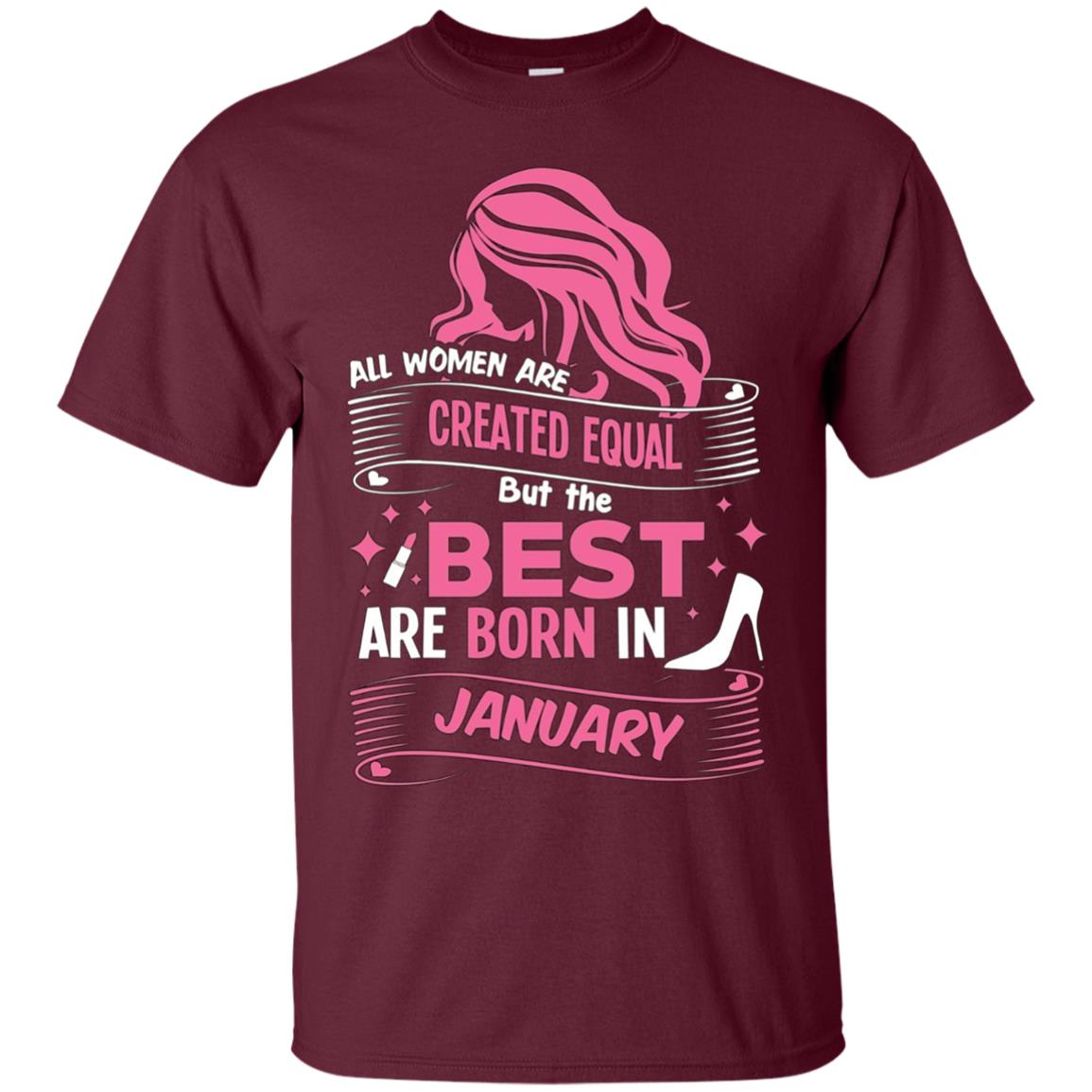 All Women Are Created Equal, Best Are Born As January Tee