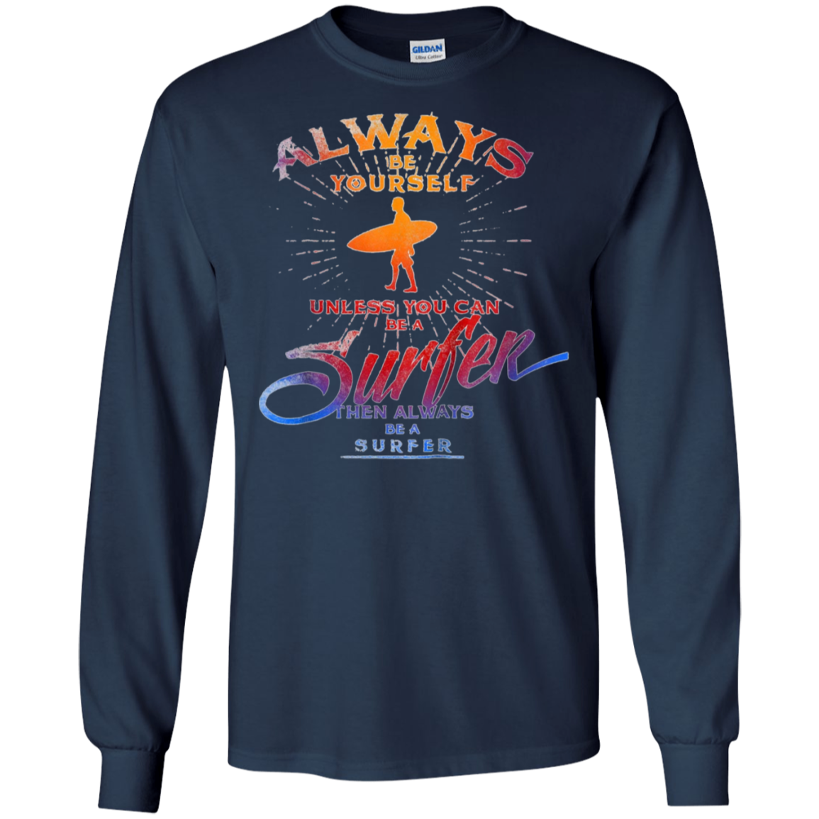 Always Be Yourself Unless You Can Be A Surfer T shirt Surf
