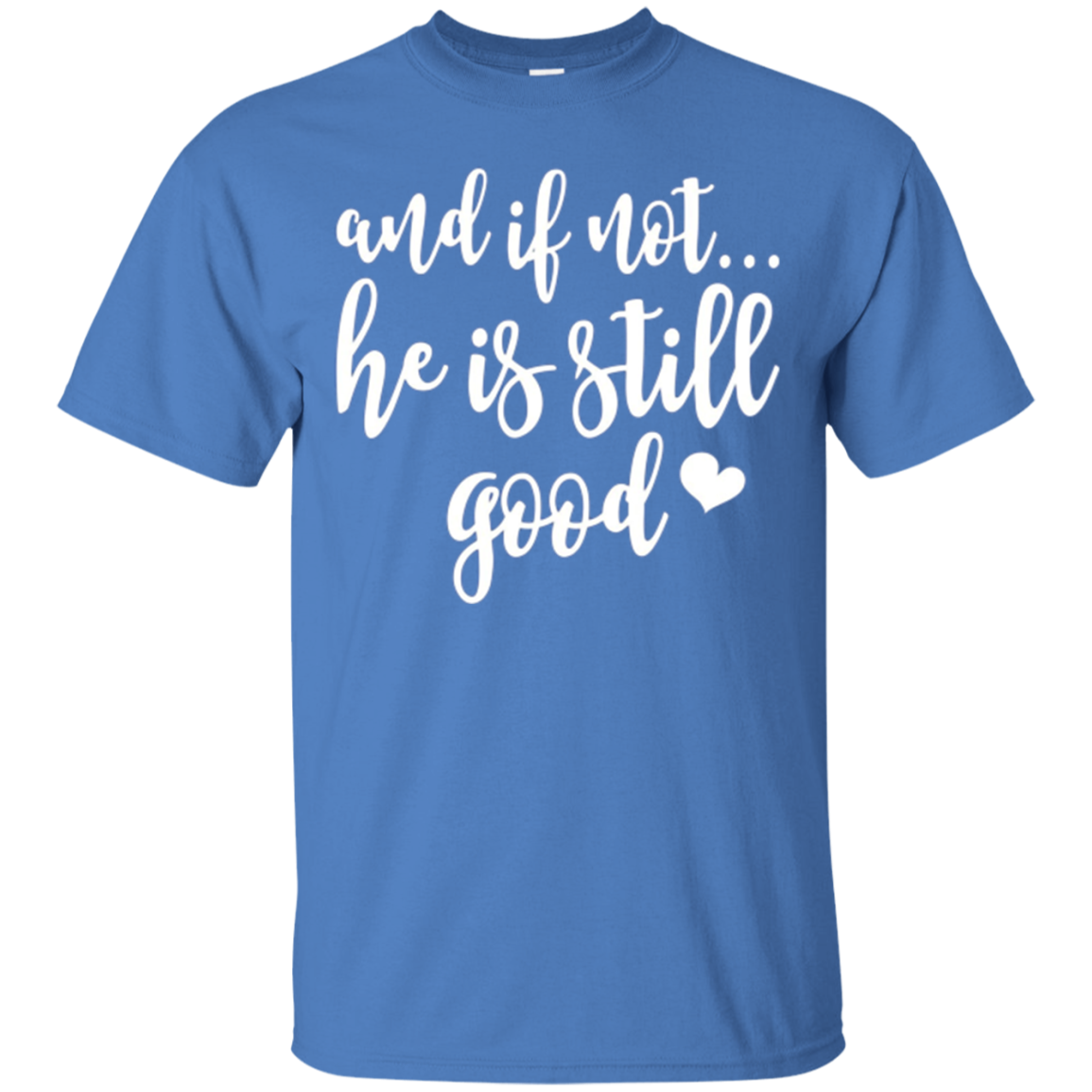And If Not He Is Still Good Christian Gifts Shirt