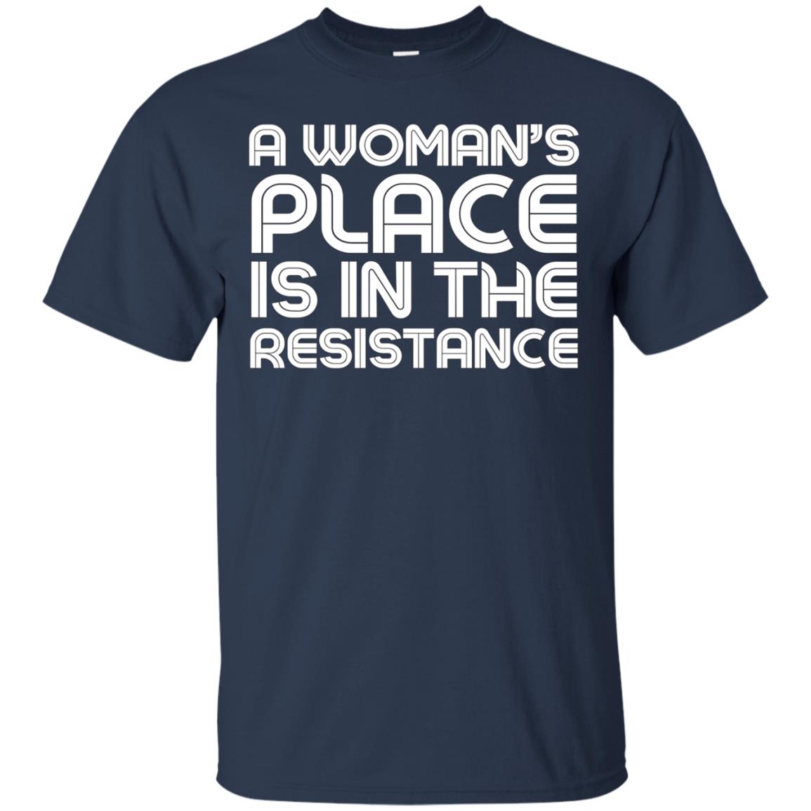A Woman's Place Is In The Resistance Shirt political T Shirt