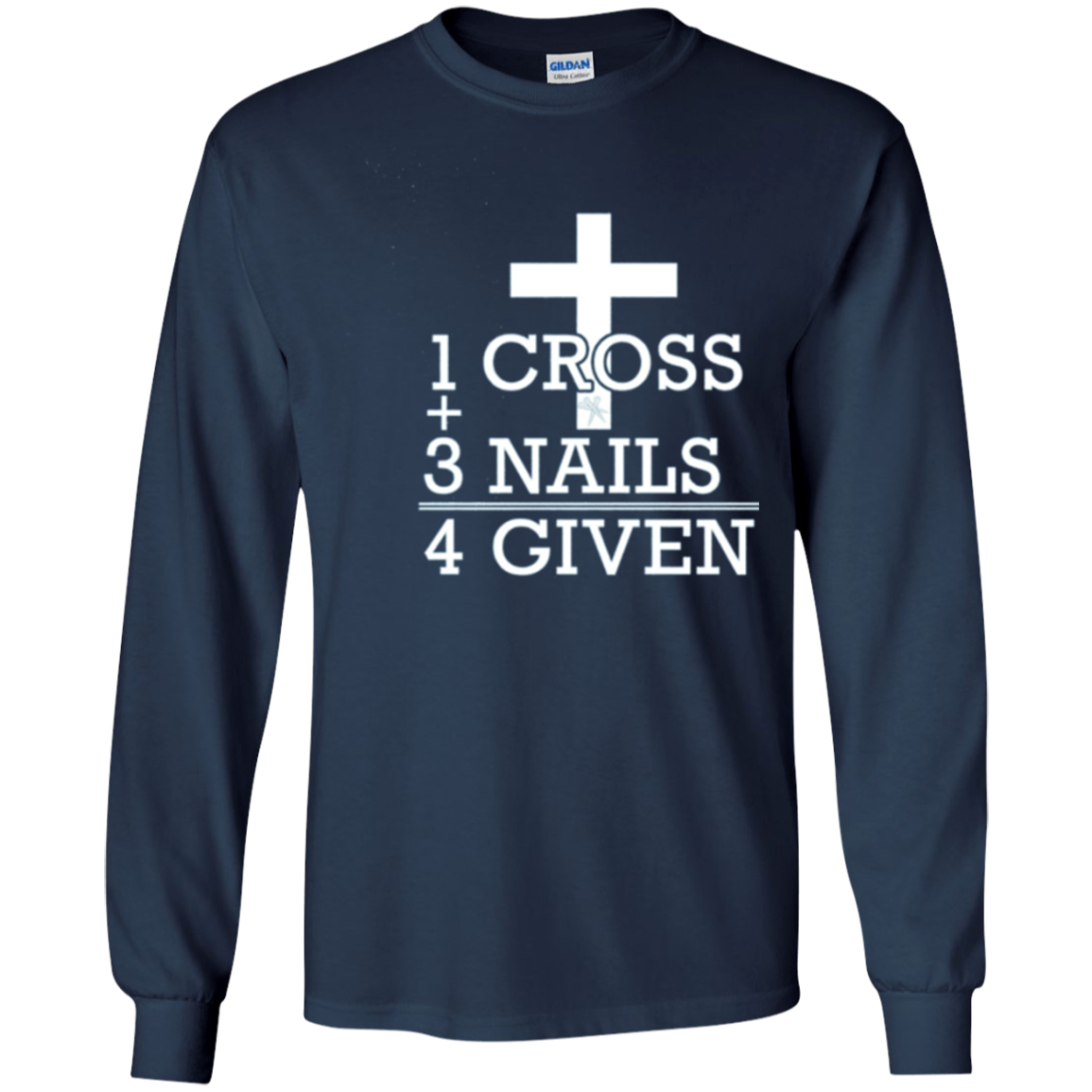 1 Cross + 3 Nails = 4 Given - Forgiven Christian Gift Shirt
