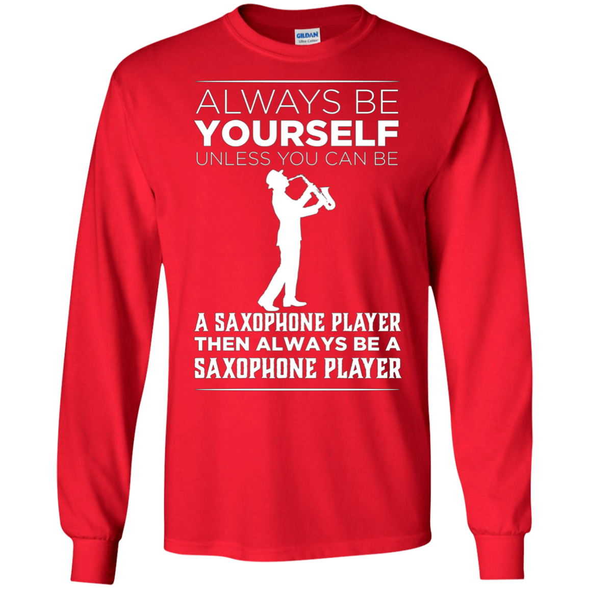 Always Be Yourself Unless a Saxophone Player Funny T-shirt