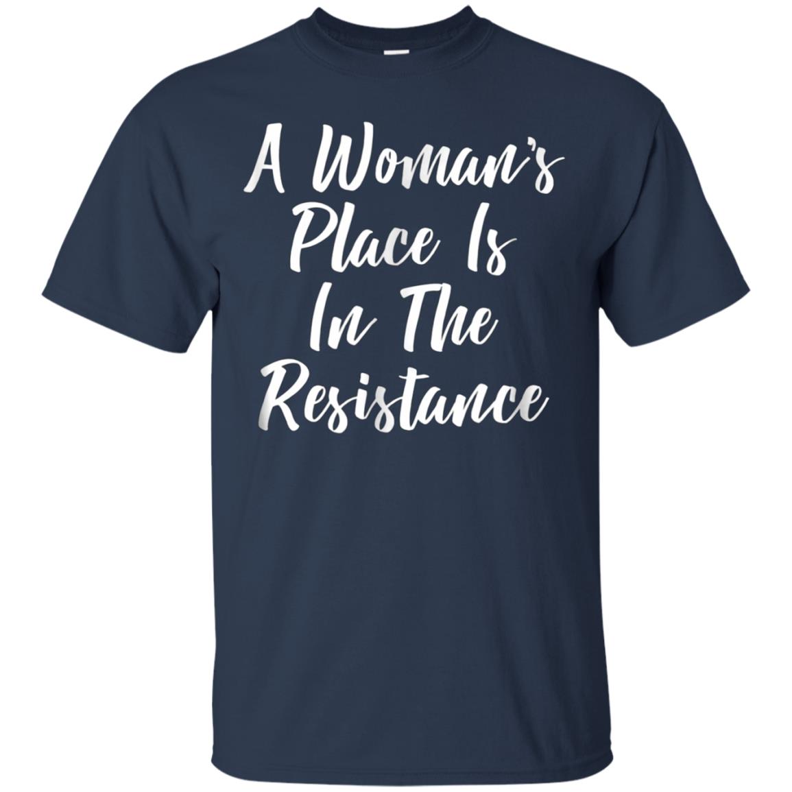 A Woman's Place Is In The Resistance T-shirt