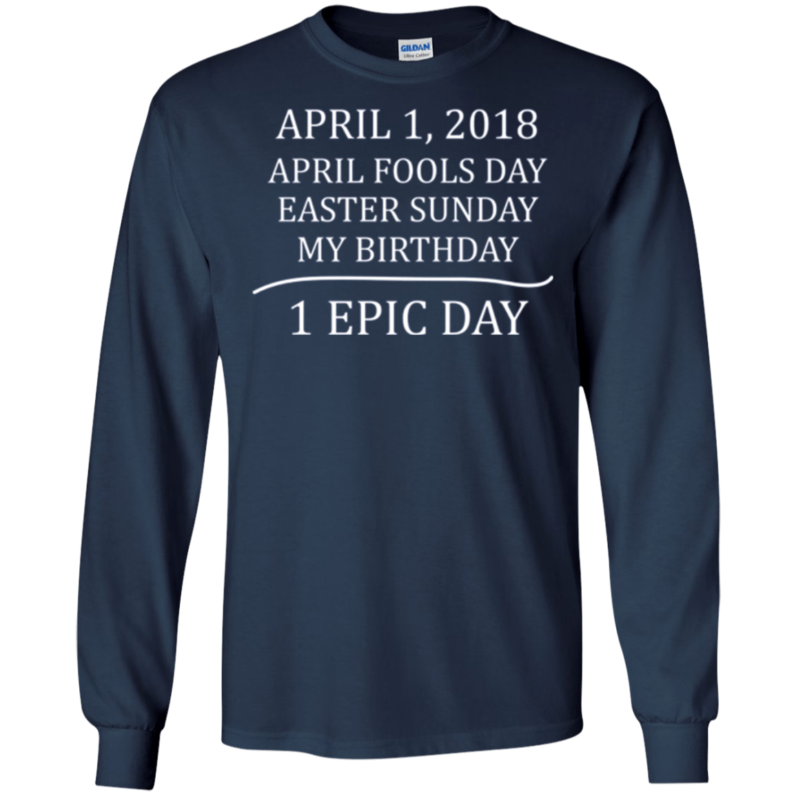 April 1 2018 Fools Easter Sunday My Birthday Epic Long Shirt