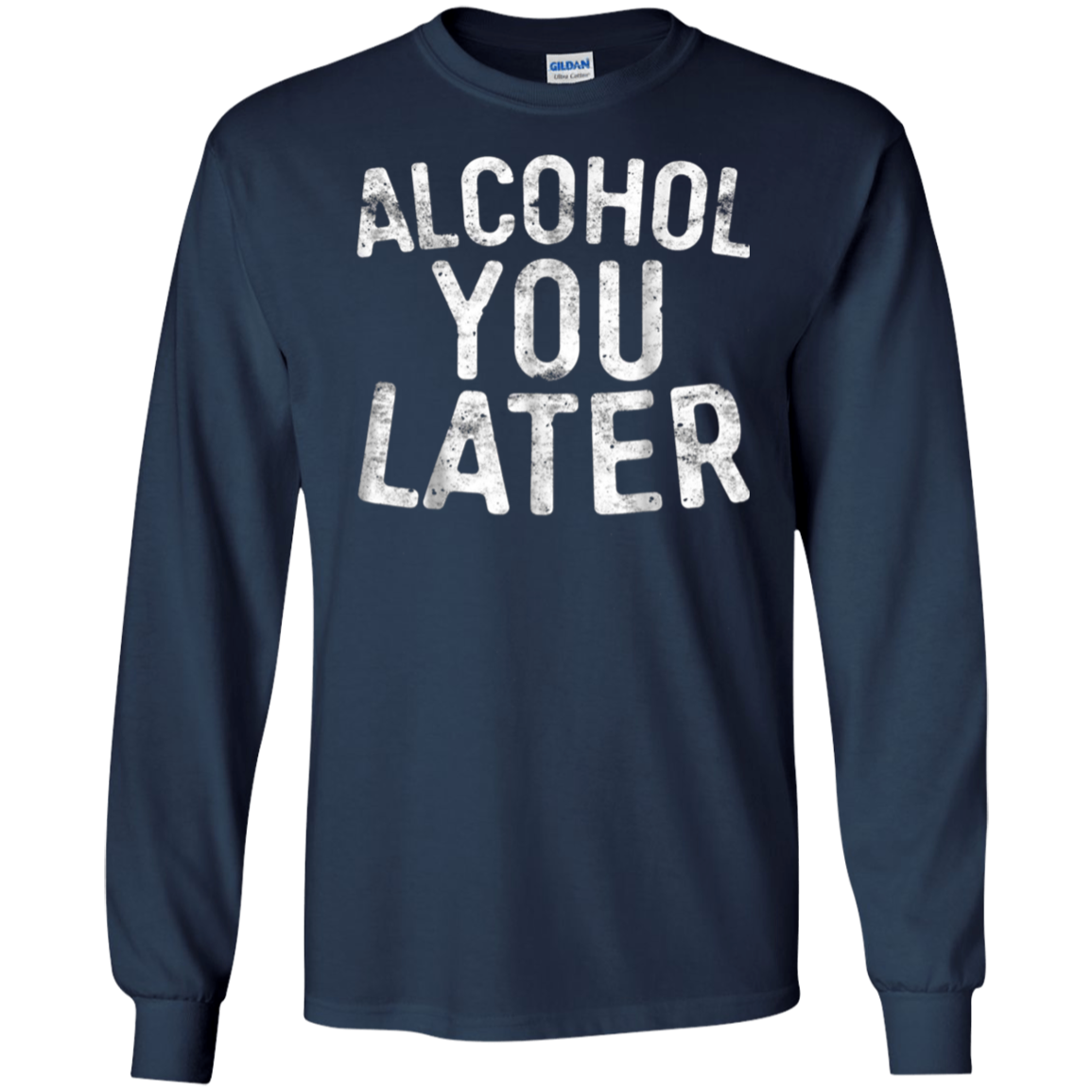 Alcohol You Later T-Shirt Funny Drinking Gift Shirt