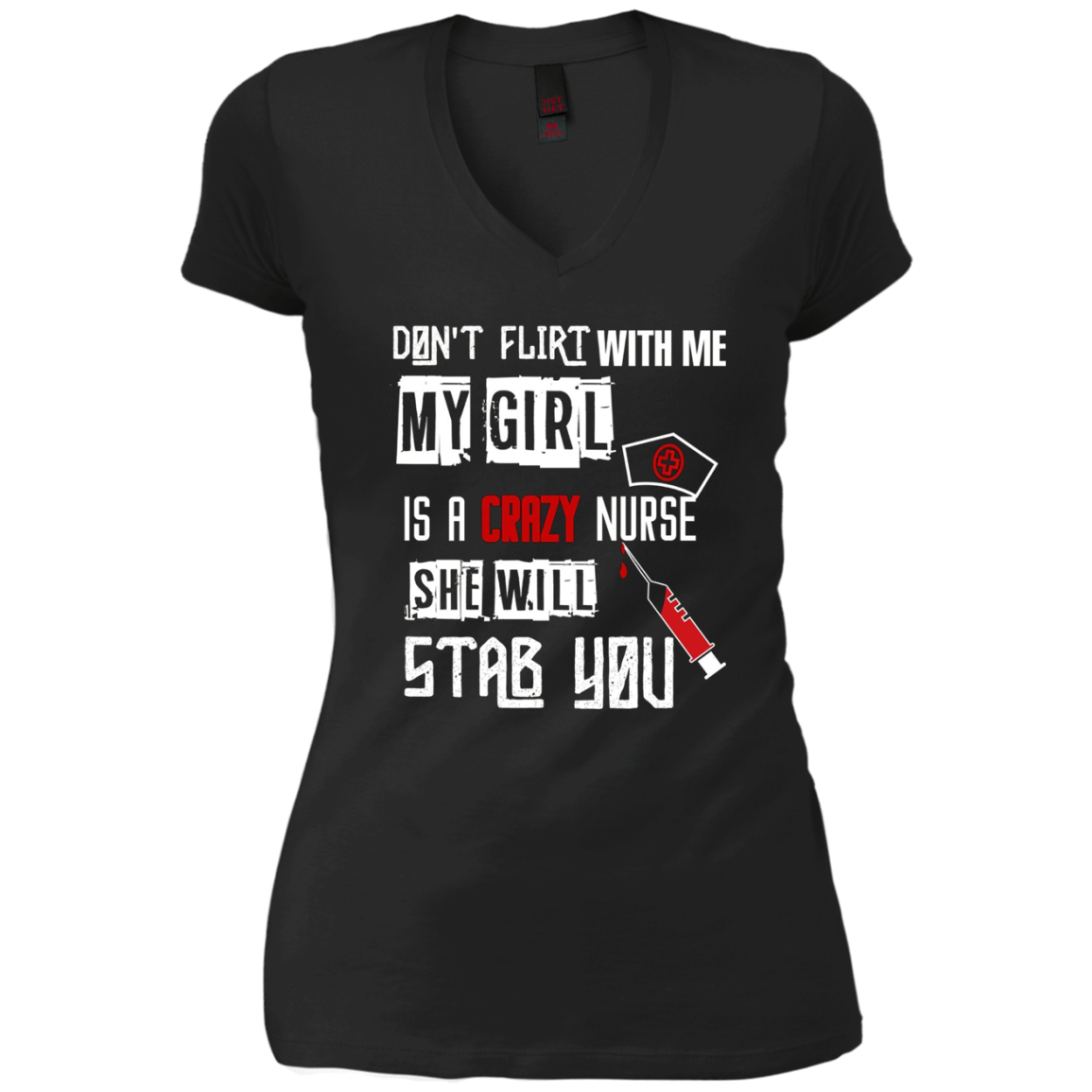 "Don't Flirt With Me, My Girl Is A Crazy Nurse..." T-Shirt