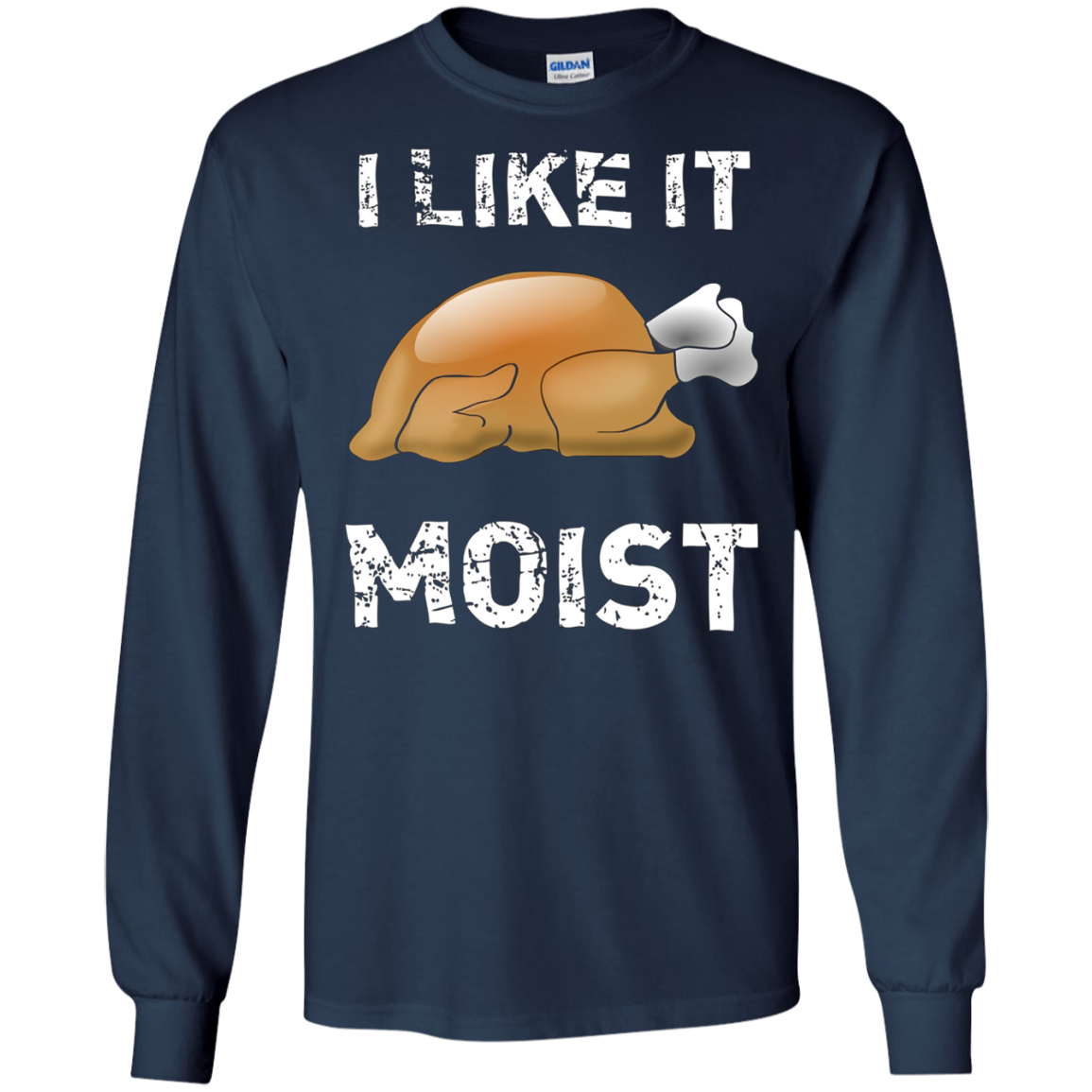 "I Like It Moist" Funny Turkey Thanksgiving T-Shirt