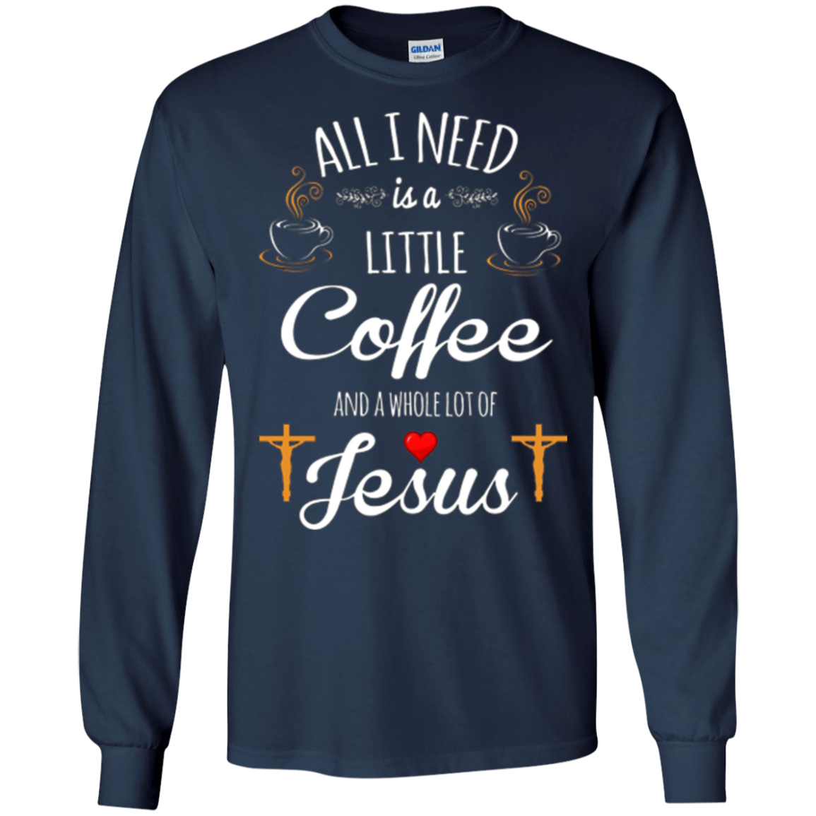 All I Need is a Little Coffee and a Whole Lot of Jesus Shirt