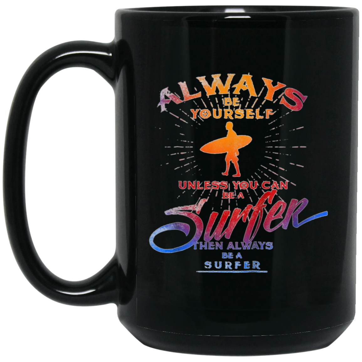 Always Be Yourself Unless You Can Be A Surfer T shirt Surf