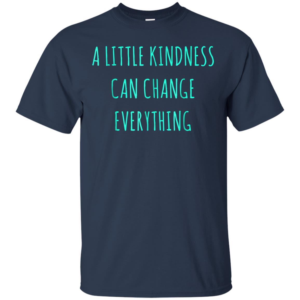 A Little Kindness Can Change Everything t-Shirt