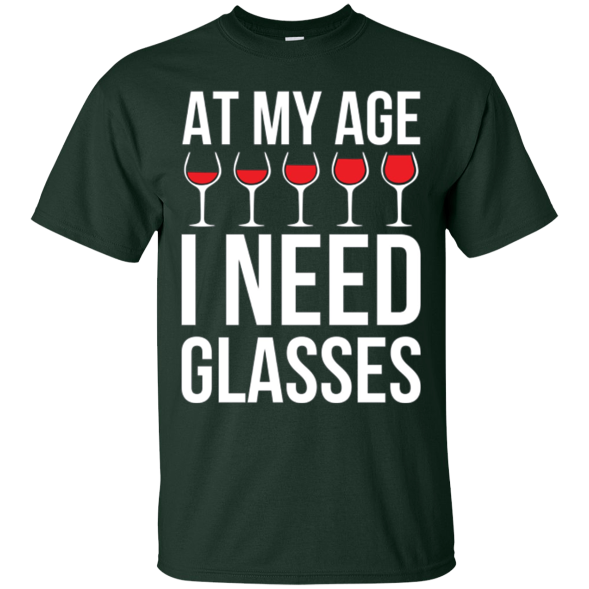At My Age I Need Wine Glasses - Funny Wine Party Tshirt