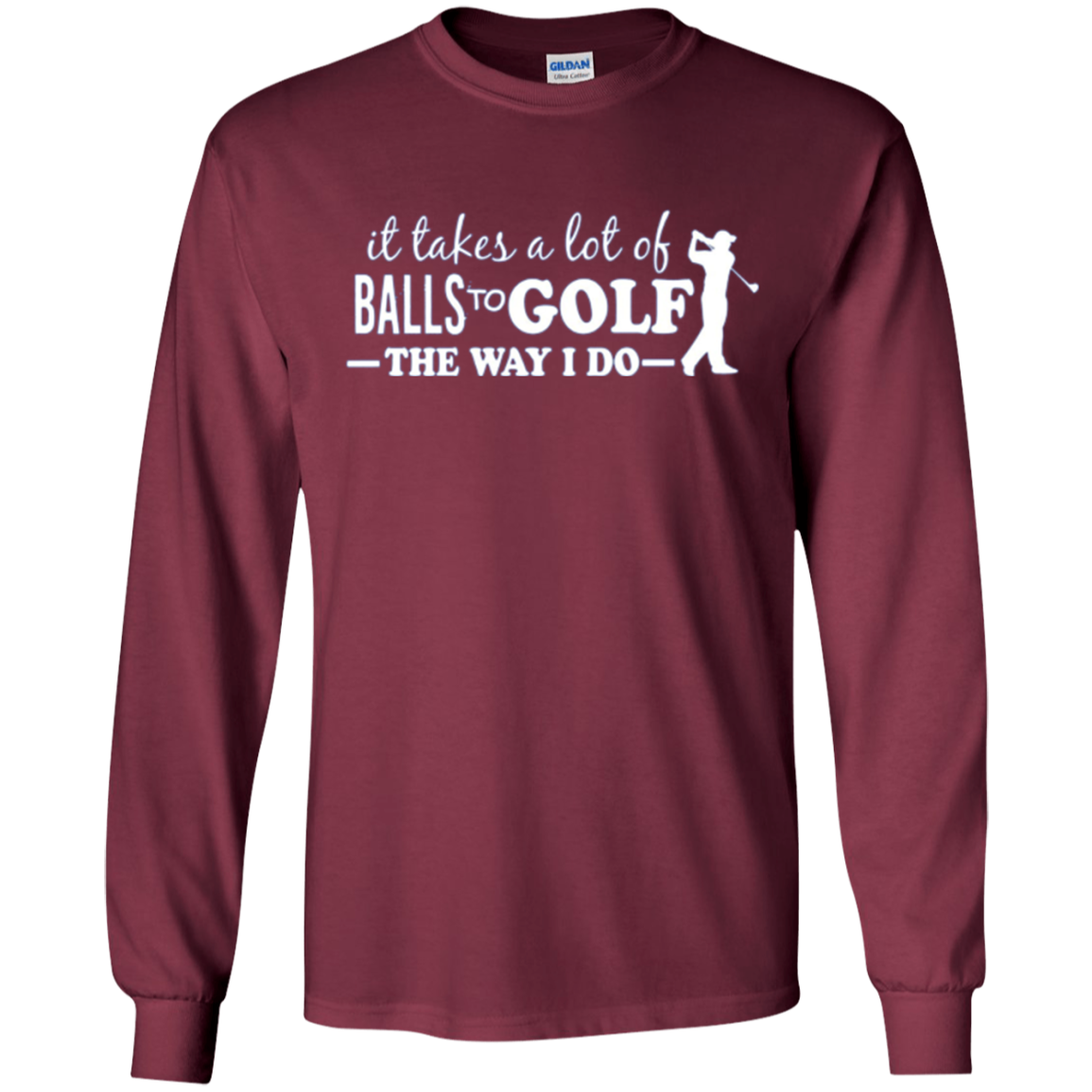 "It takes a lot of Balls to Golf....." Golfer Apparel