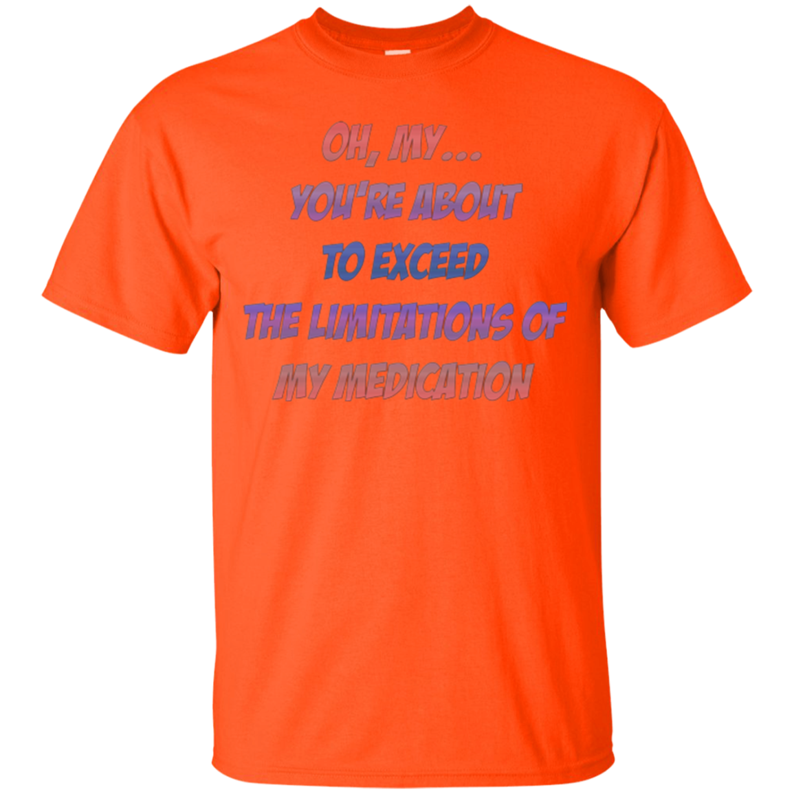 About To Exceed The Limitations Of My Medication T-Shirt
