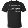 Image of A Poem About Me - I Hate Everyone I Wish I Was Drunk The End