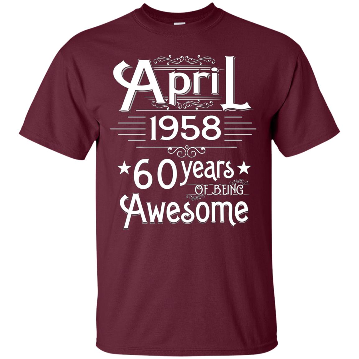 April 1958 T-shirt Turning 60 Years Of Being Awesome