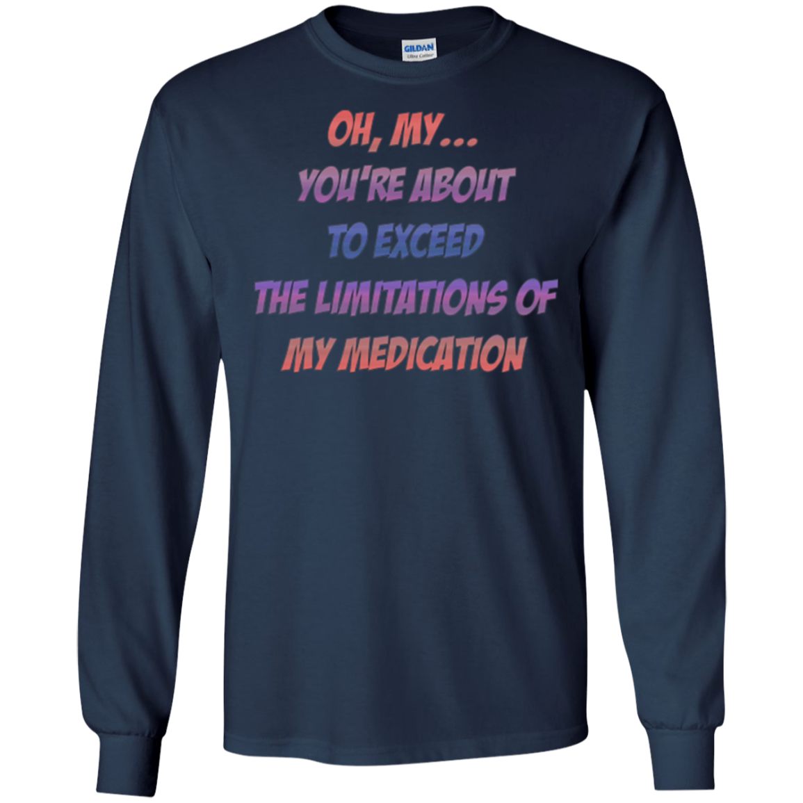 About To Exceed The Limitations Of My Medication T-Shirt
