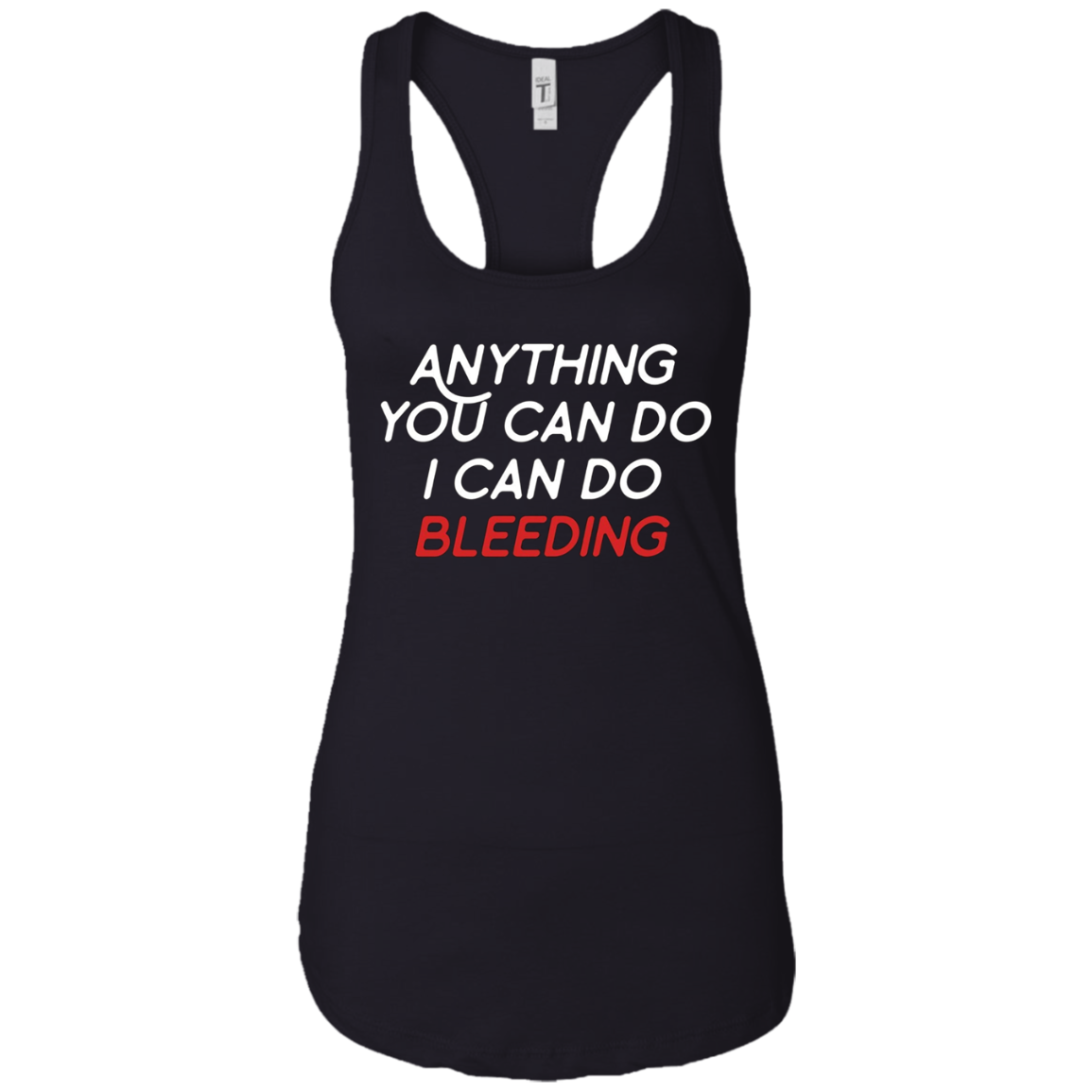 Anything You Can Do I Can Do Bleeding Feminist Gift T Shirt