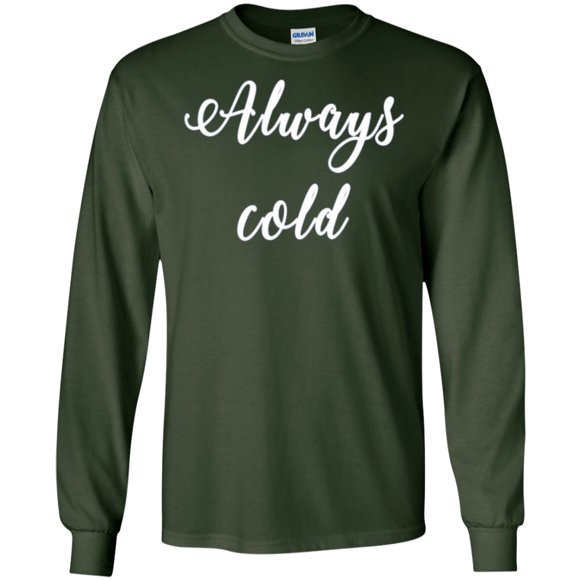 Always Cold Long Sleeve Shirt