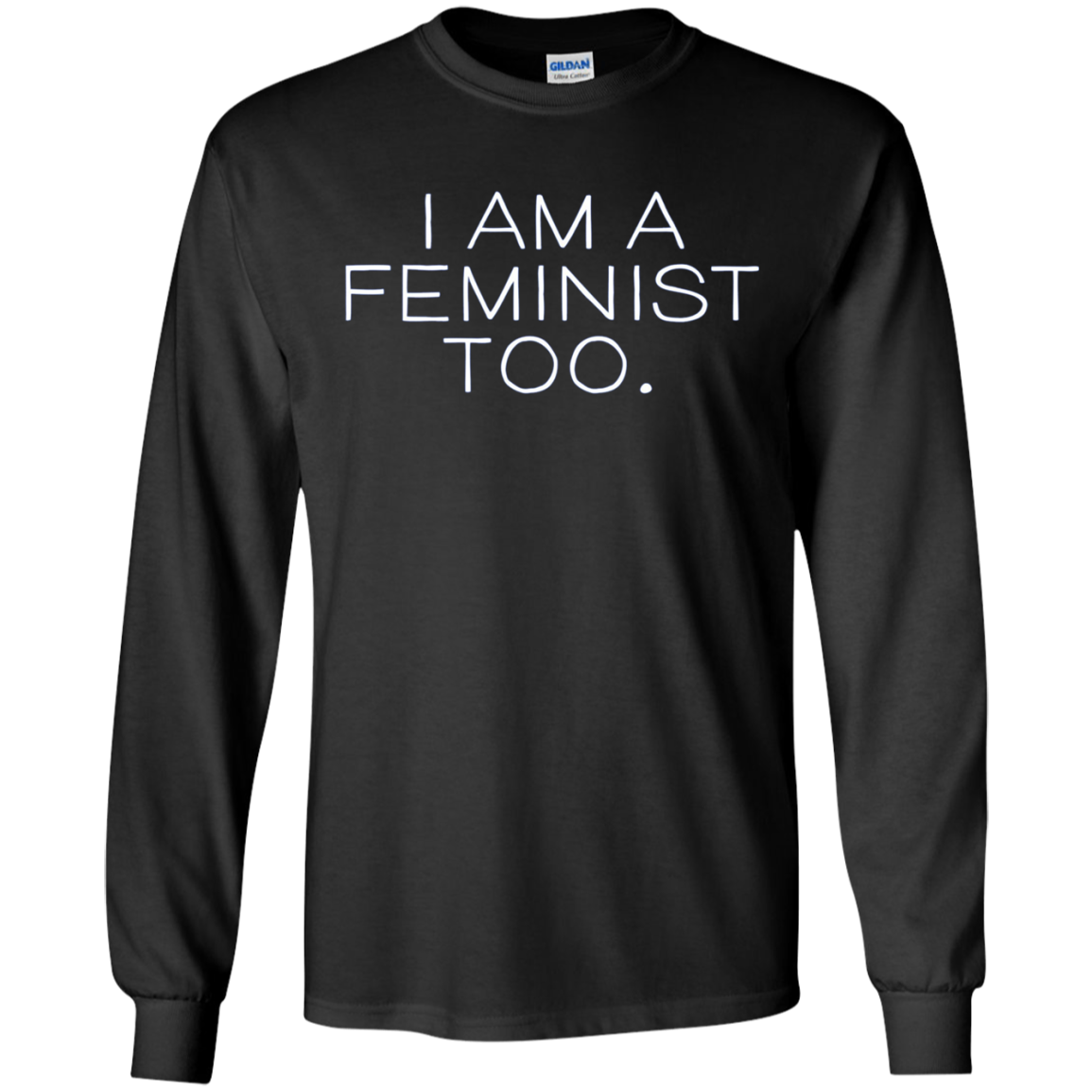 'I Am A Feminist Too' Long Sleeve Shirt