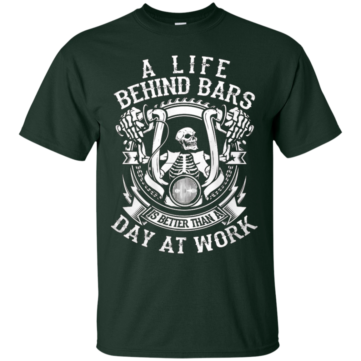 A Life Behind Bars is Better Than A Day At Work T Shirt