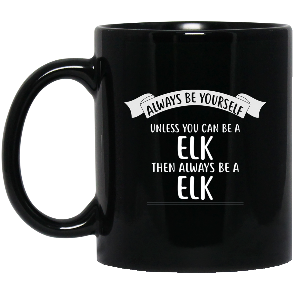 Always be Yourself Unless You Can be a ELK T-Shirt Funny