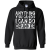 Image of Anything You Can Do I Can Do Drunker Funny Drinking Shirts
