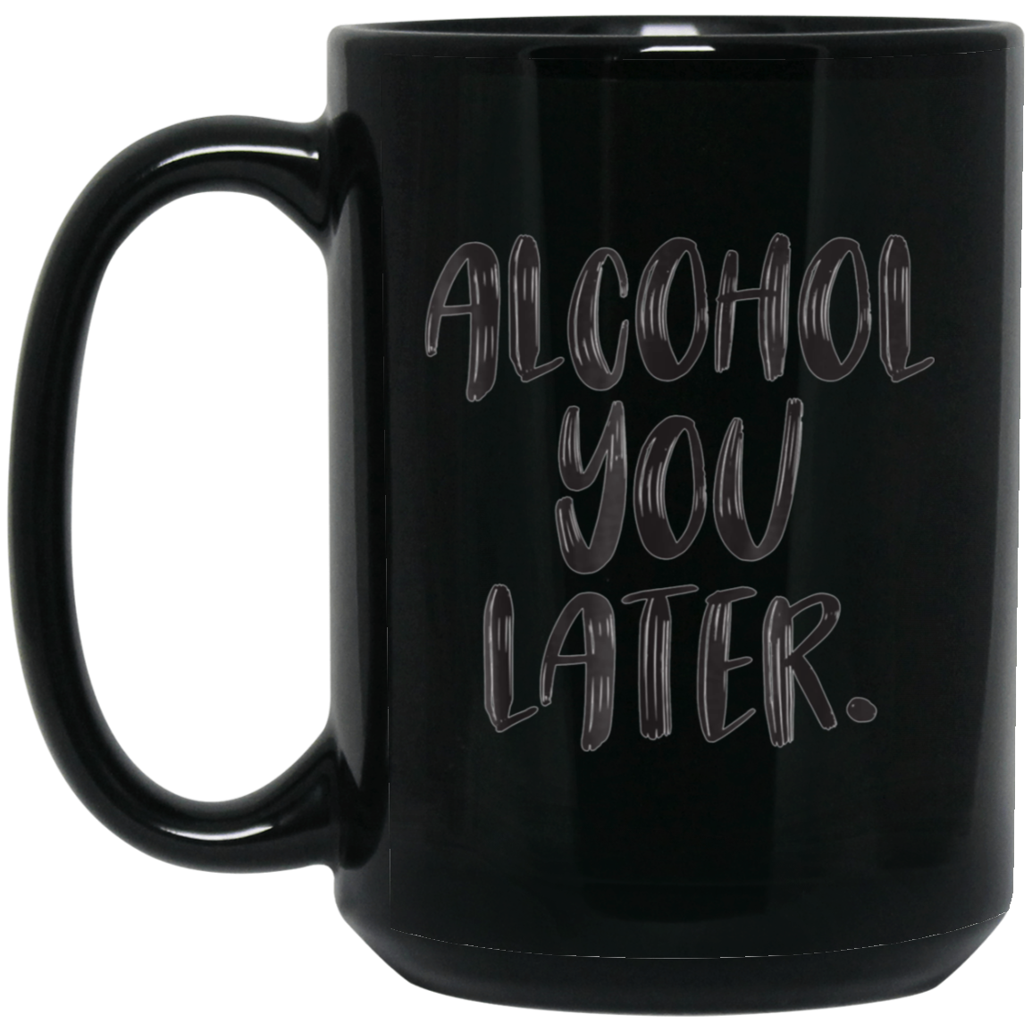 Alcohol You Later - Wine, Beer, Tequila, Vodka, Cocktail
