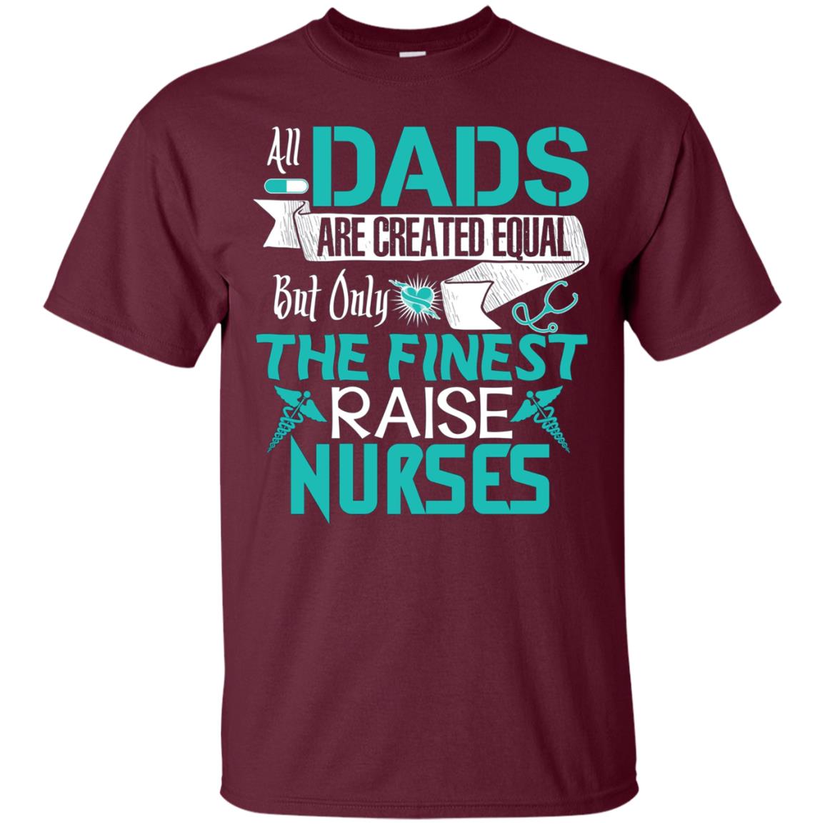 All Dads Are Created Equal But Only The Finest Raise Nurses