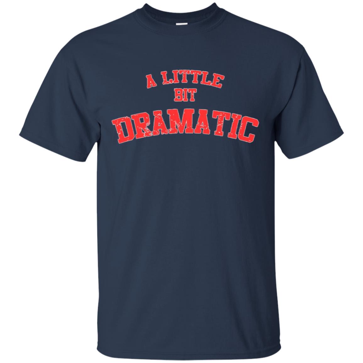 A Little Bit Dramatic T-Shirt