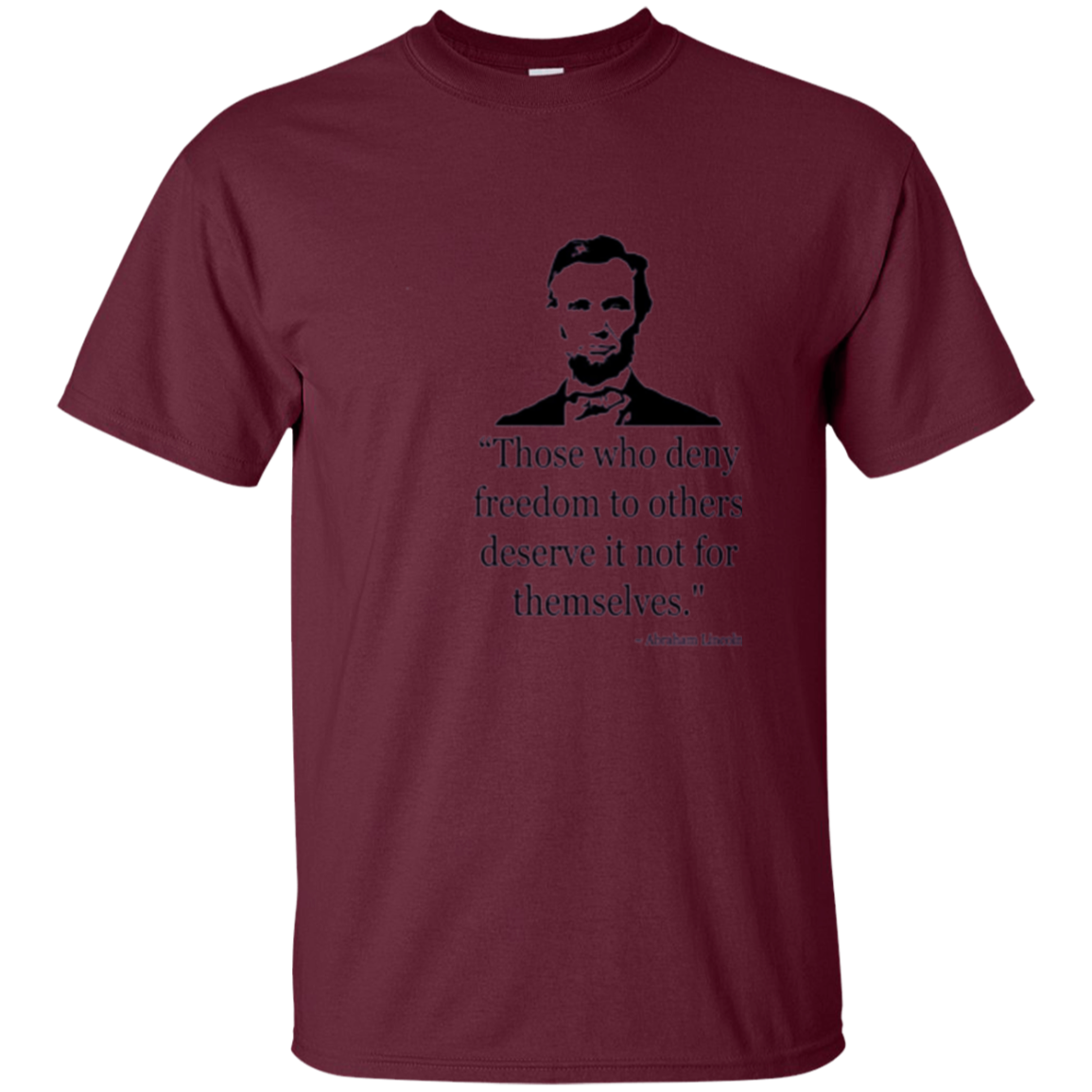 Abraham Lincoln Quote Those Who Deny Freedom T-Shirt