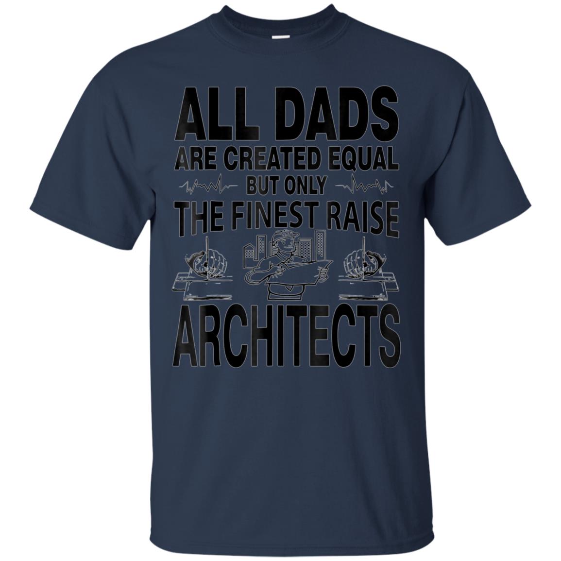 All Dads Are Created Equal Architects T Shirt