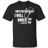 Image of Anesthesiologist - I Will Knock You Out T Shirt