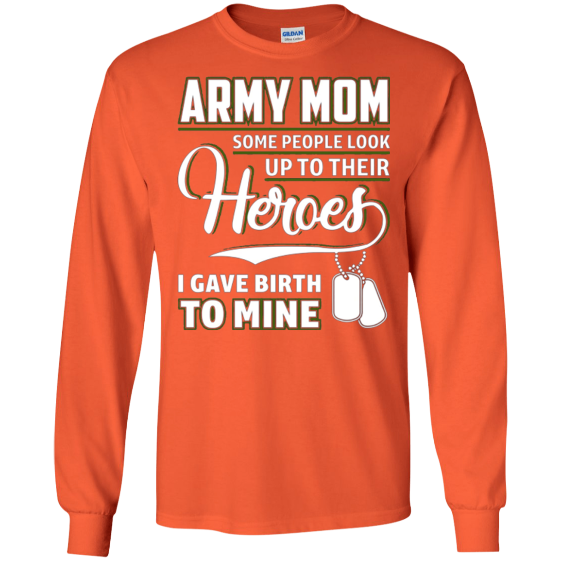 Army Mom Shirt I Gave Birth To My Heroes Funny For Mother
