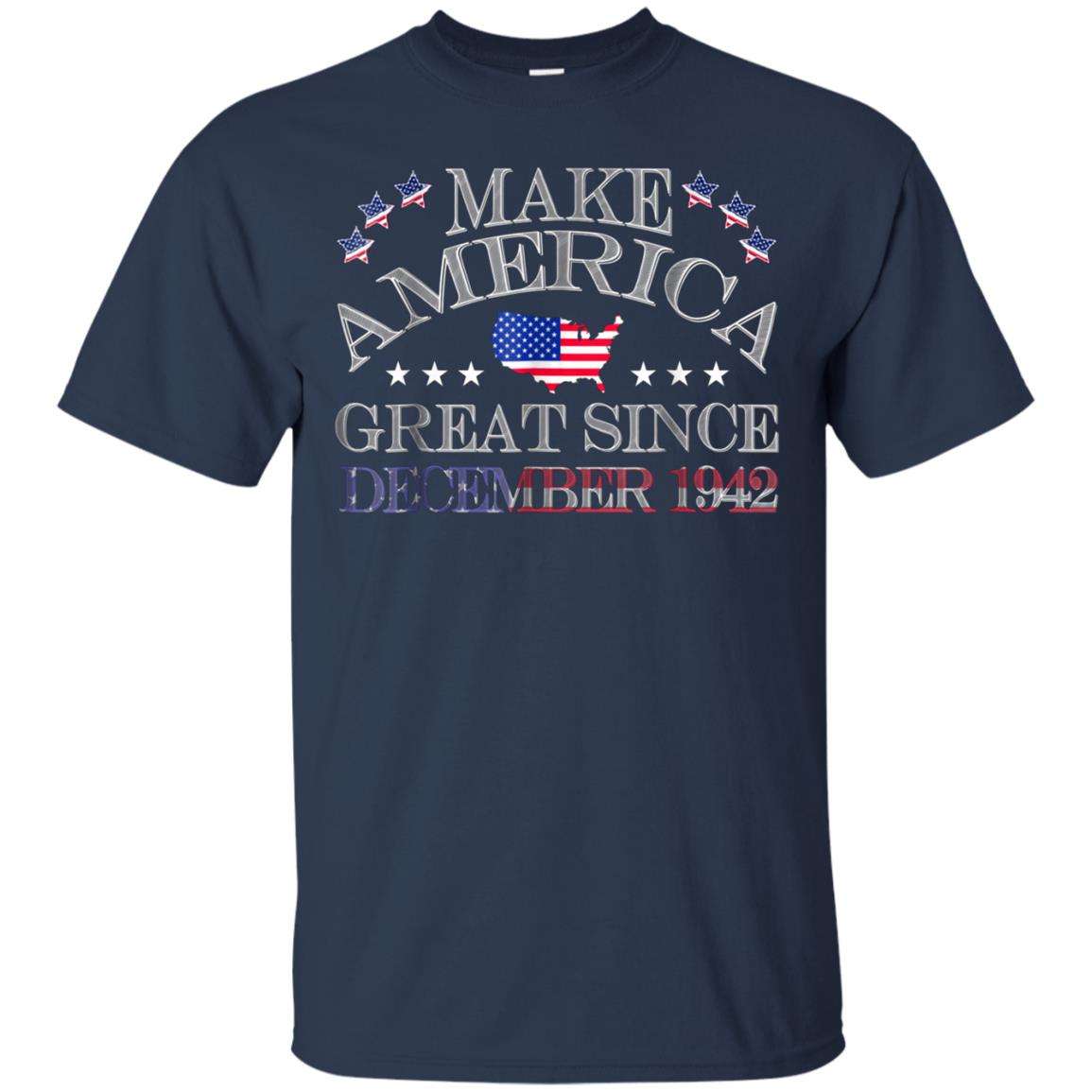 America - Make America Great Since December 1942 76th Birthd