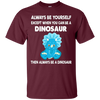 Image of Always Be Yourself Dinosaur T-Shirt Gift (Kid Shirt)