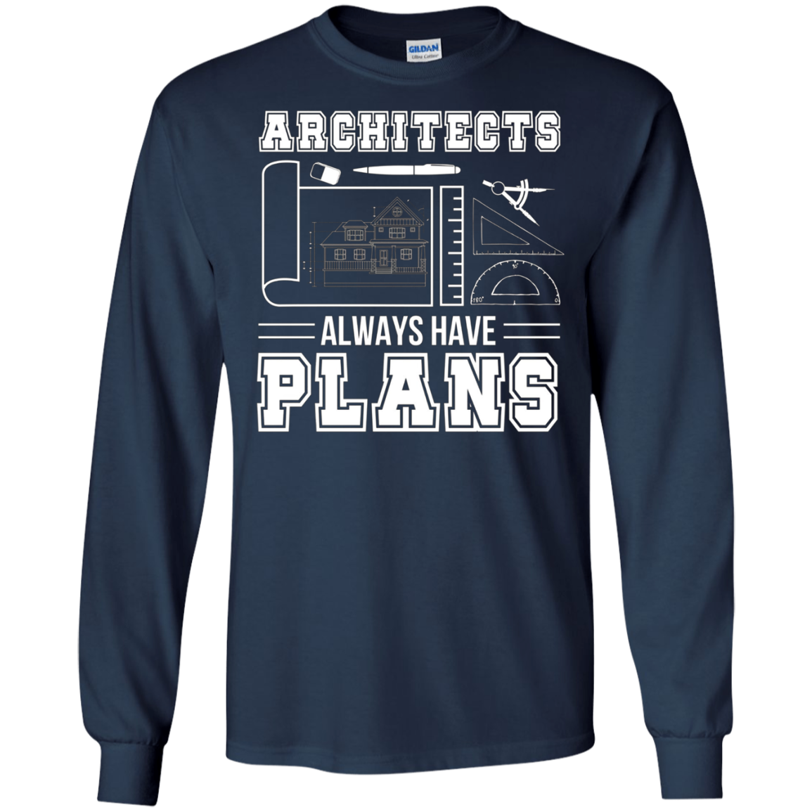 Architects Always Have Plans Funny Architecture Shirt