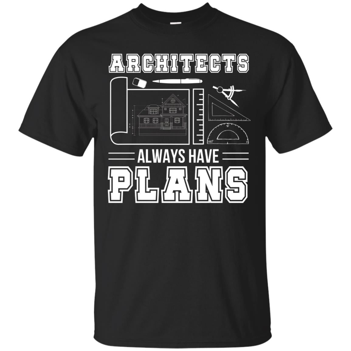 Architects Always Have Plans Funny Architecture Shirt