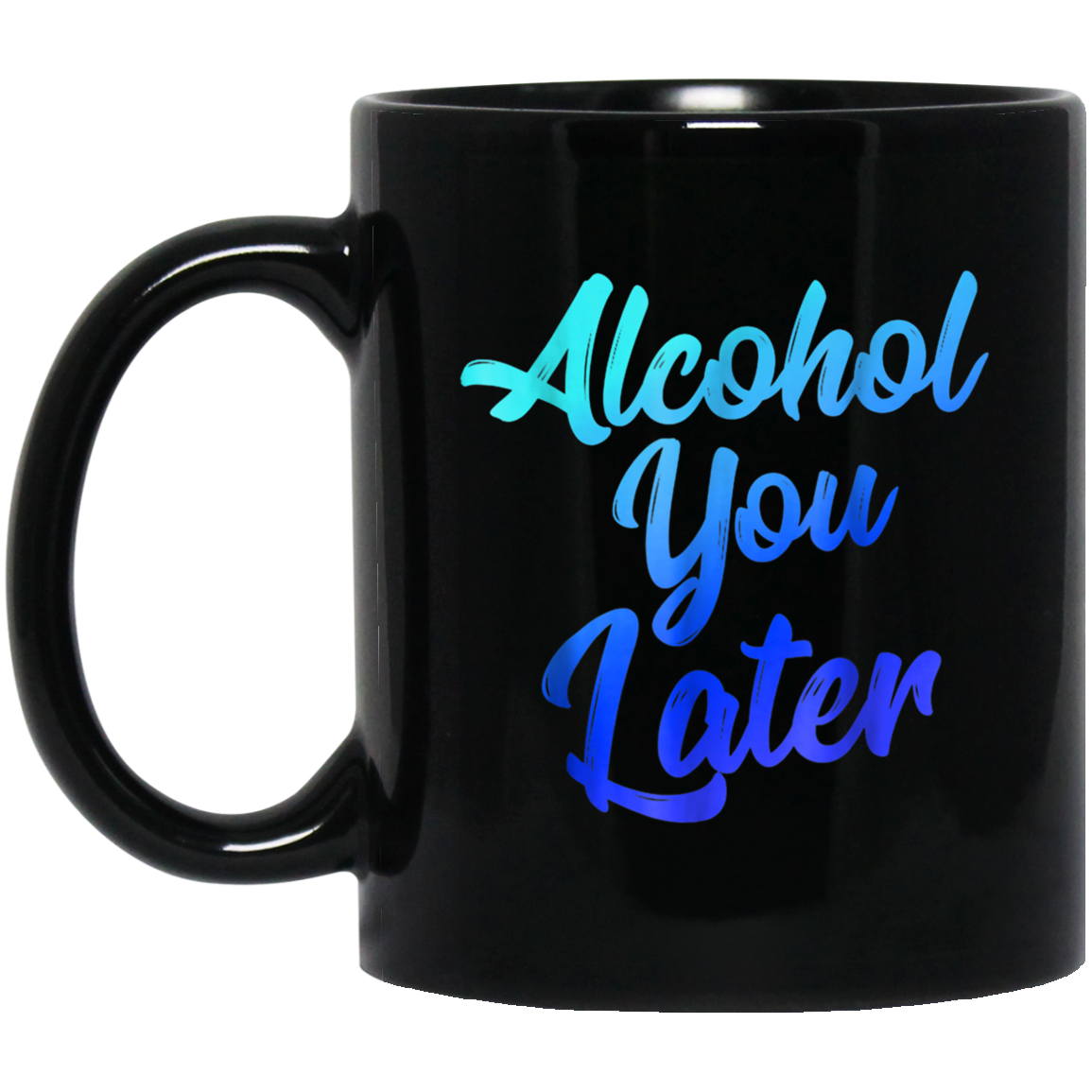 Alcohol You Later T-Shirt Funny Drinking Gift Shirt