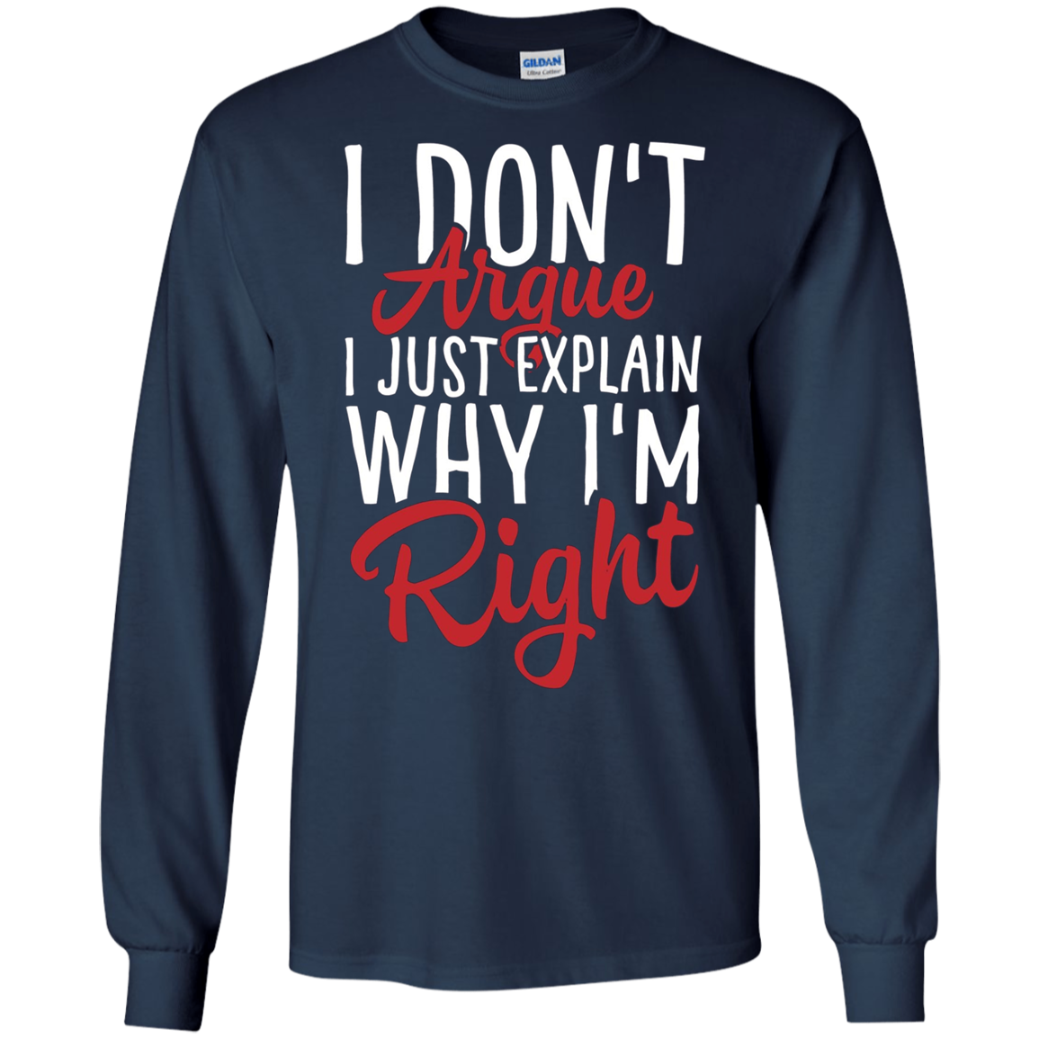 "I Don't Argue, I Just Explain Why I'm Right" Funny T Shirt