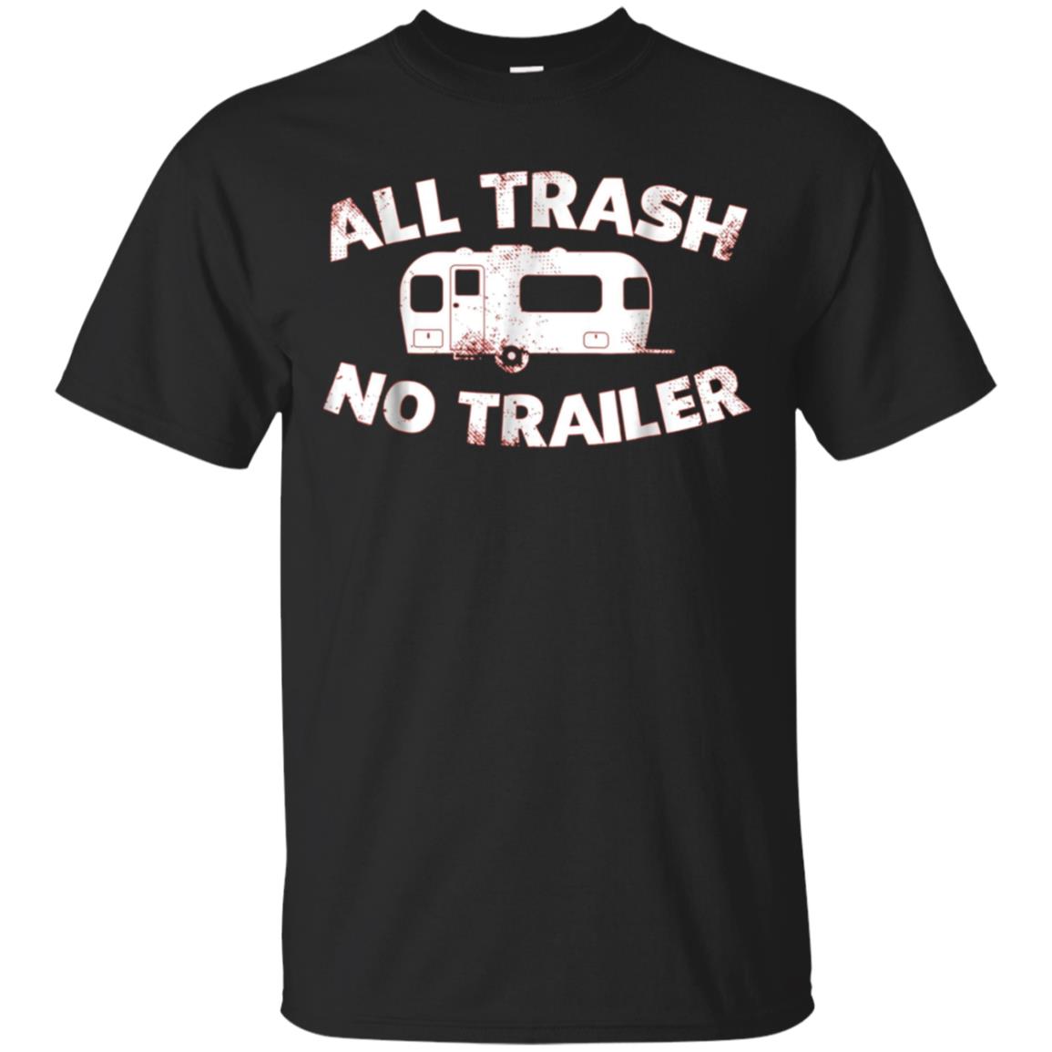 All Trash No Trailer Funny Redneck Mobile Home Park T Shirt
