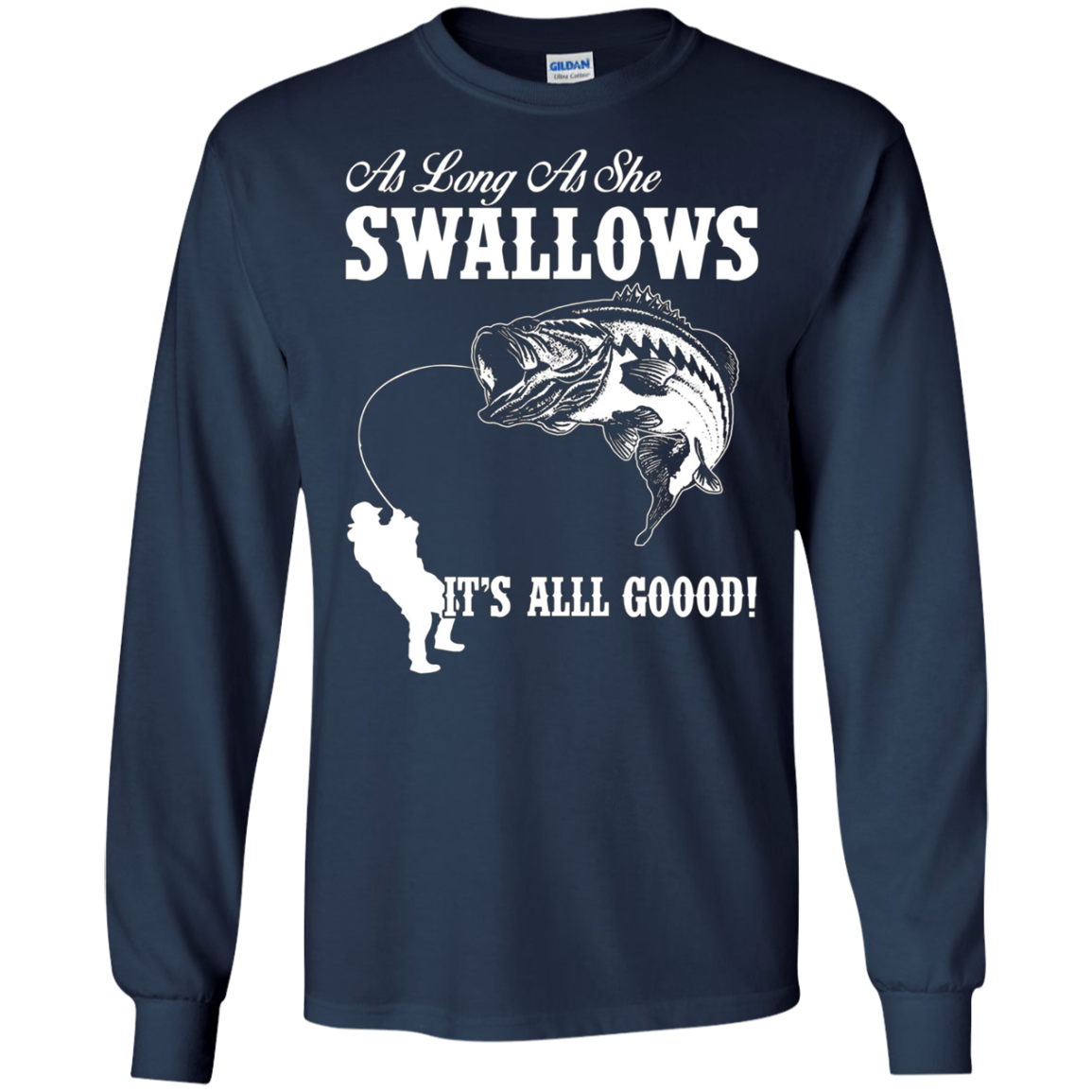 As Long As She Swallows It's All Good Fishing T Shirt